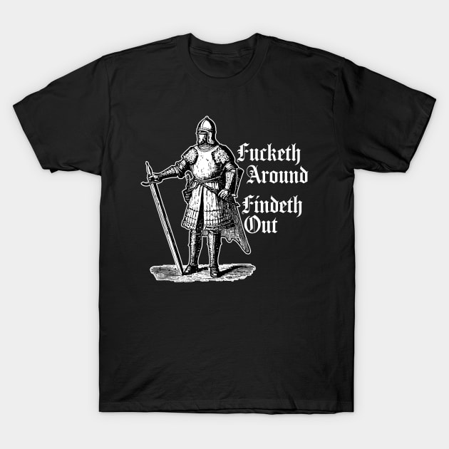 Fucketh Around, Findeth Out. T-Shirt by n23tees